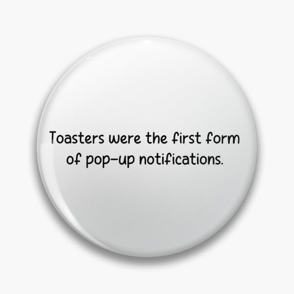 Item preview, Toasters were the first form of pop-up notifications. designed and sold by onicaras.