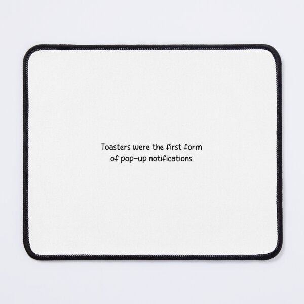 Item preview, Toasters were the first form of pop-up notifications. designed and sold by onicaras.