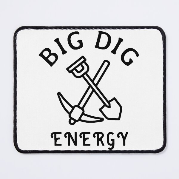 Item preview, Big Dig Energy designed and sold by FreetimeDrawer.