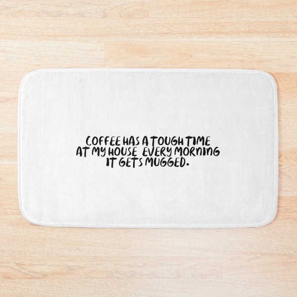 Item preview, Coffee has a tough time at my house, every morning it gets mugged. designed and sold by onicaras.