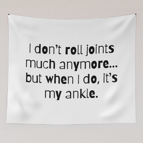 Item preview, I Don't Roll Joints, Unless It's my Ankle designed and sold by LyndaNoel Design.