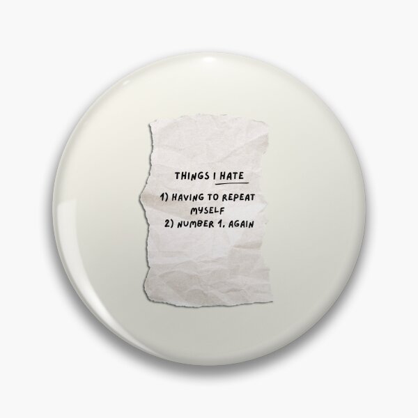 Item preview, Things I Hate: Having to Repeat Myself designed and sold by SantisLab.
