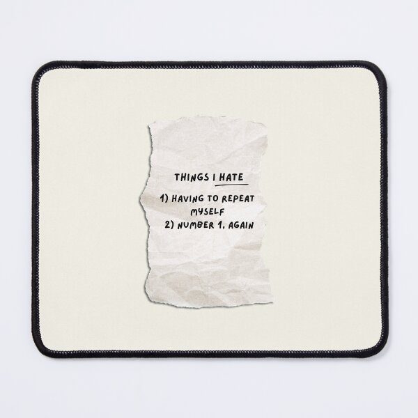 Item preview, Things I Hate: Having to Repeat Myself designed and sold by SantisLab.