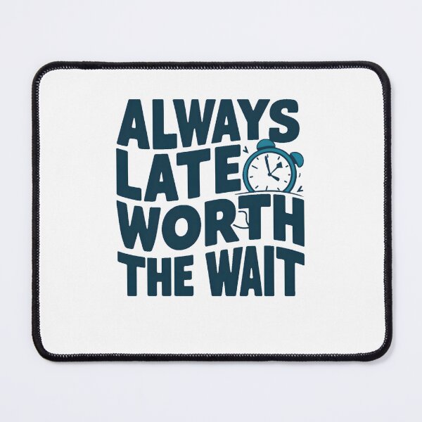 Item preview, Always Late but Worth the Wait: Fun and Quirky Design designed and sold by TahfahTk.