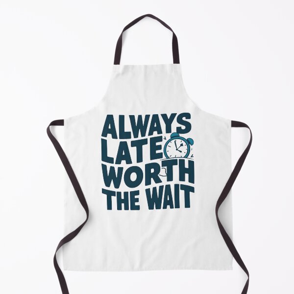Item preview, Always Late but Worth the Wait: Fun and Quirky Design designed and sold by TahfahTk.