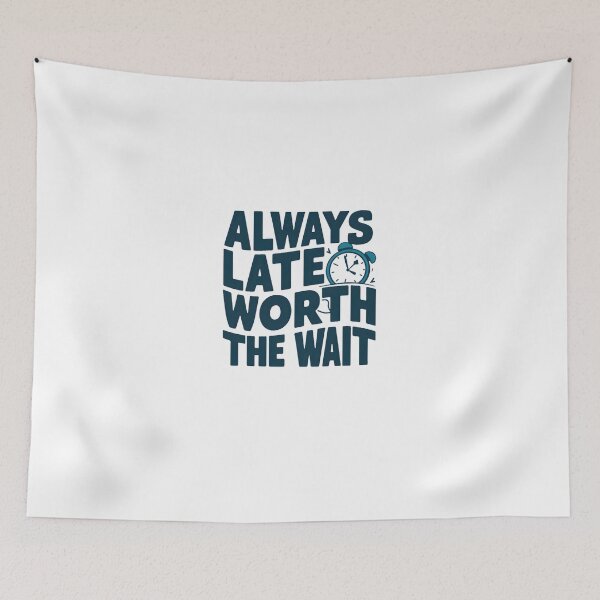 Item preview, Always Late but Worth the Wait: Fun and Quirky Design designed and sold by TahfahTk.