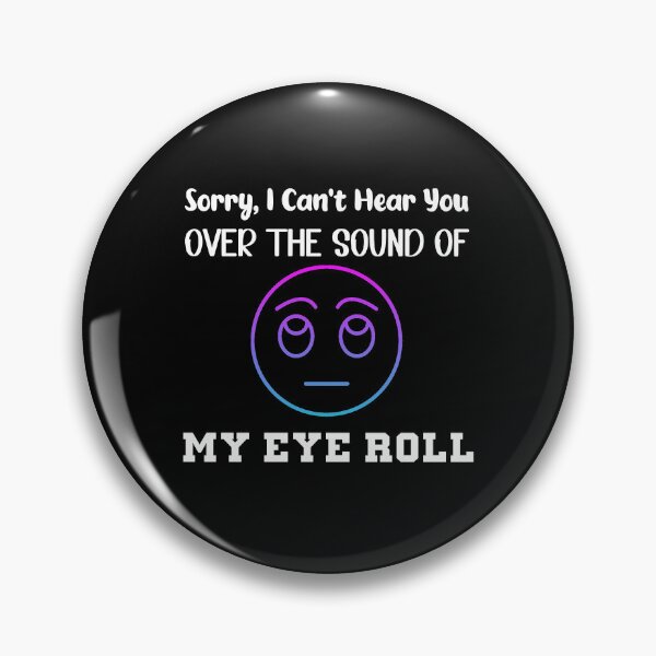 Item preview, Sorry I Can't Hear You Over The Sound Of My Eye Roll Life Skills  designed and sold by PrntqTreasures.