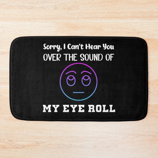 Item preview, Sorry I Can't Hear You Over The Sound Of My Eye Roll Life Skills  designed and sold by PrntqTreasures.