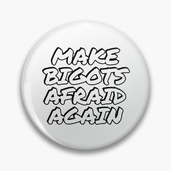 Item preview, Make bigots afraid again  - Political resistance designed and sold by Inspirationmotivation.