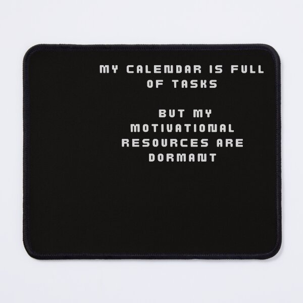 Item preview, My calendar is full of tasks, but my motivational resources are dormant. designed and sold by Iszwan1980.