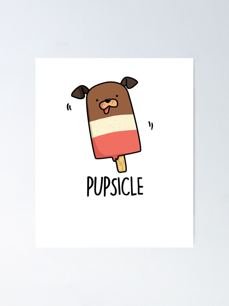 Cute Pupsicle Animal Pun Poster By Punnybone Redbubble