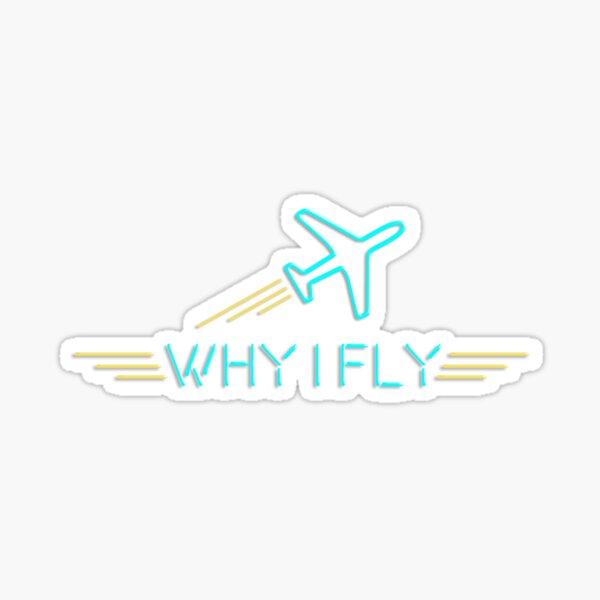 Why I Fly Sticker