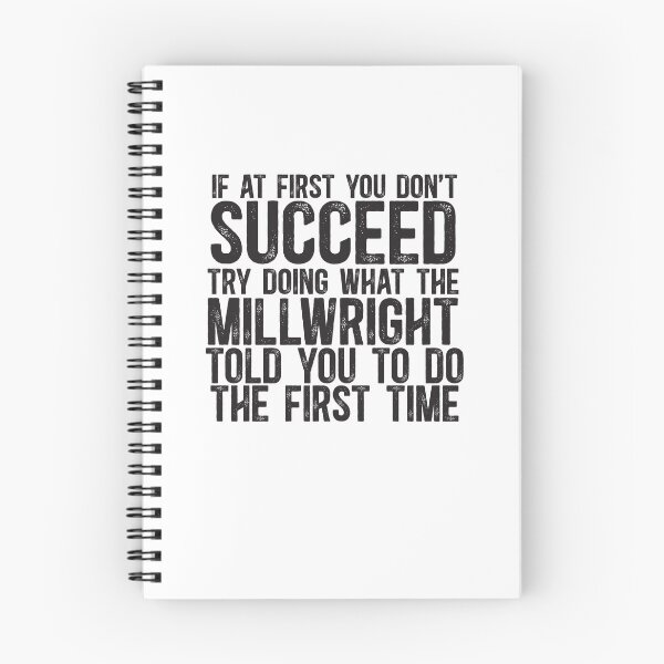 Item preview, If At First You Do Not Succeed, Try Doing What The Millwright Told You To Do The First Time designed and sold by TeesYouWant.