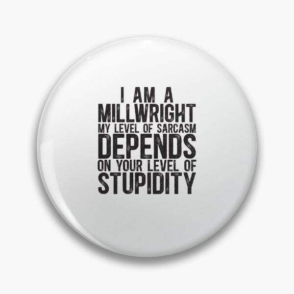 Item preview, Millwright My Level Of Sarcasm Depends On Your Level Of Stupidity designed and sold by TeesYouWant.