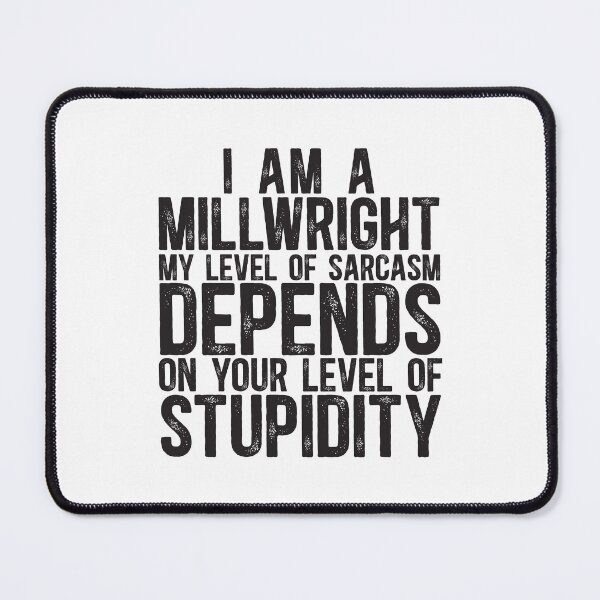 Item preview, Millwright My Level Of Sarcasm Depends On Your Level Of Stupidity designed and sold by TeesYouWant.