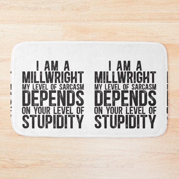 Item preview, Millwright My Level Of Sarcasm Depends On Your Level Of Stupidity designed and sold by TeesYouWant.