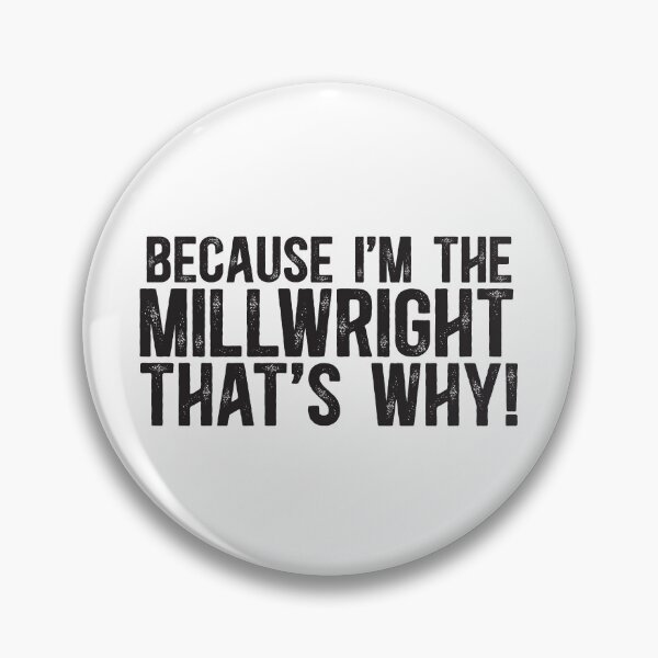 Item preview, Because I'm The Millwright That's Why! designed and sold by TeesYouWant.