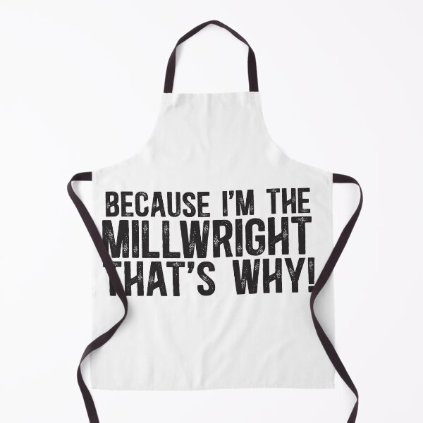 Item preview, Because I'm The Millwright That's Why! designed and sold by TeesYouWant.