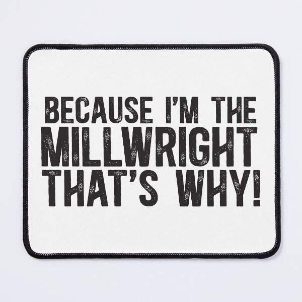 Item preview, Because I'm The Millwright That's Why! designed and sold by TeesYouWant.