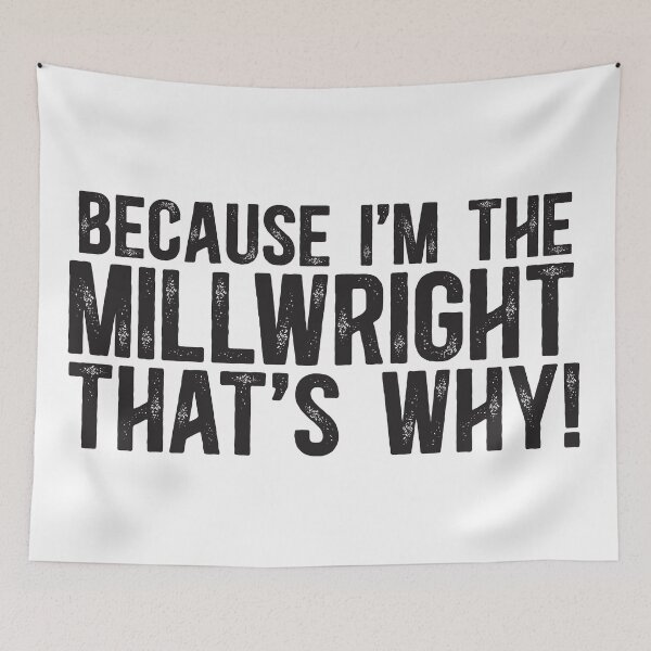 Item preview, Because I'm The Millwright That's Why! designed and sold by TeesYouWant.