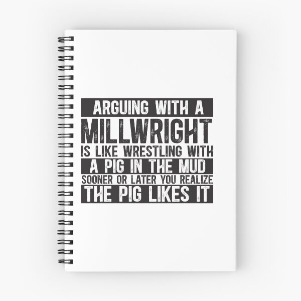 Item preview, Arguing With A Millwright Is Like Wrestling With A Pig in Mud Sooner Or Later You Realize The Pig Likes It designed and sold by TeesYouWant.
