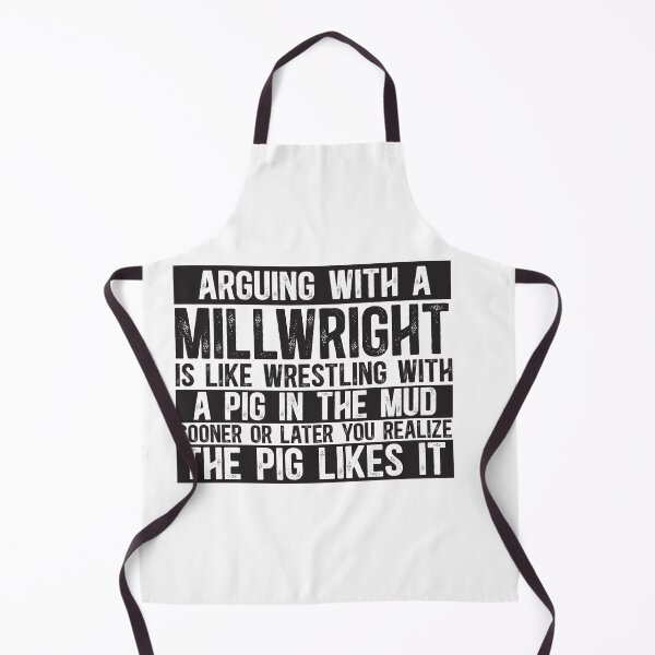Item preview, Arguing With A Millwright Is Like Wrestling With A Pig in Mud Sooner Or Later You Realize The Pig Likes It designed and sold by TeesYouWant.