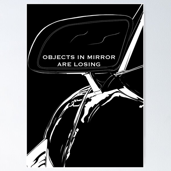 Item preview, Objects in the mirror are losing  designed and sold by GrizzlyVision.