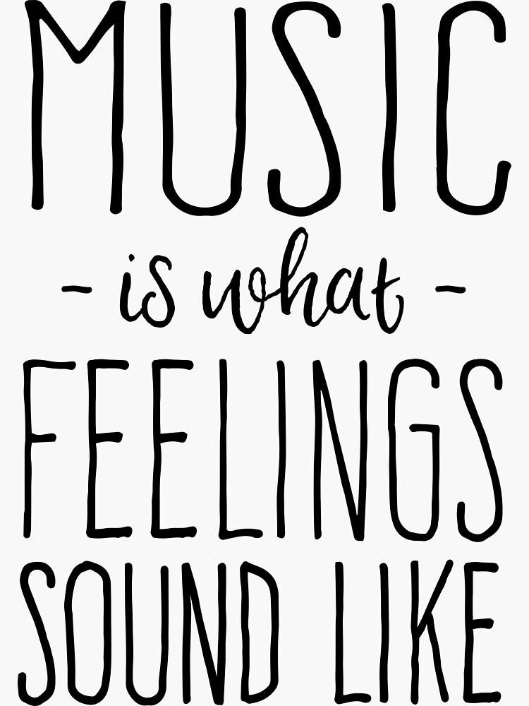 "Music Is What Feelings Sound Like" Sticker by keepers Redbubble
