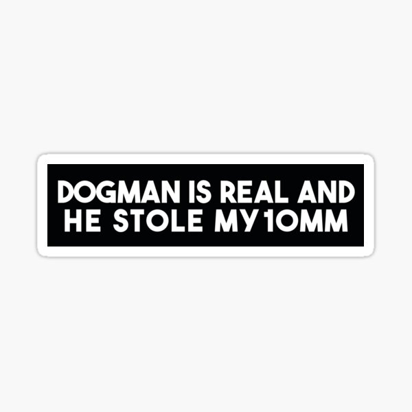 Item preview, Dogman is Real and He Stole My 10mm designed and sold by Yellow Bird Studios.