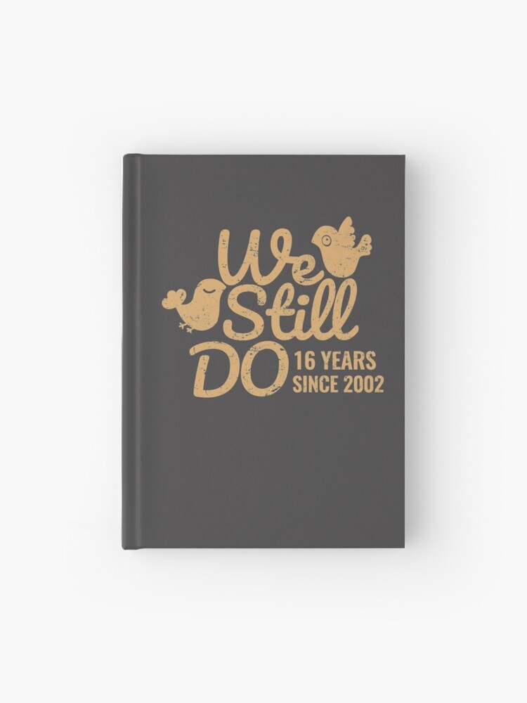 16th Wedding Anniversary Gift Tee Sixteen Years Of Marriage Matching T Shirt Phone Cases And Other Gifts Hardcover Journal By Memwear Redbubble