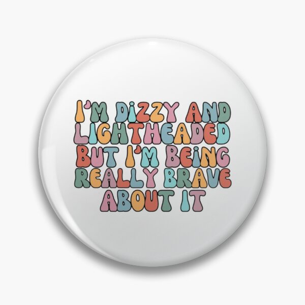 Item preview, I'm Dizzy And Lightheaded But I'm Being Really Brave About It designed and sold by yessytenra.
