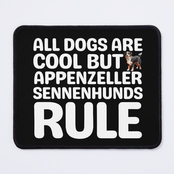 Item preview, All Dogs Are Cool But Appenzeller Sennenhunds Rule designed and sold by TheAnimalZ00.