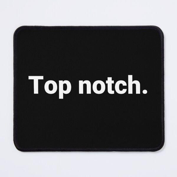 Item preview, Top notch. designed and sold by Text-based T-Shirts and Gifts.