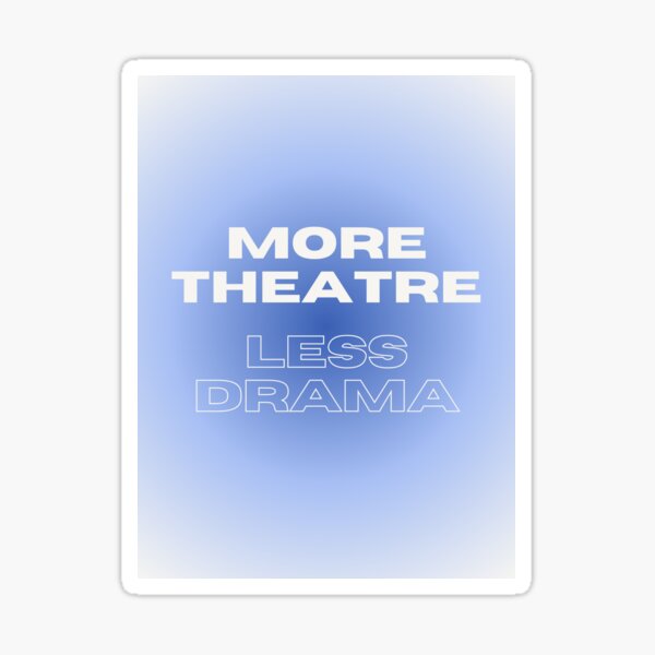 Item preview, Blue More Theatre Less Drama designed and sold by GreerGardner.