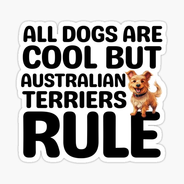 Item preview, All Dogs Are Cool But Australian Terriers Rule  designed and sold by TheAnimalZ00.