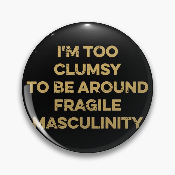 Item preview, I'm Too Clumsy To Be Around Fragile Masculinity designed and sold by zeviwanty.