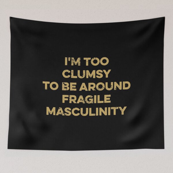 Item preview, I'm Too Clumsy To Be Around Fragile Masculinity designed and sold by zeviwanty.