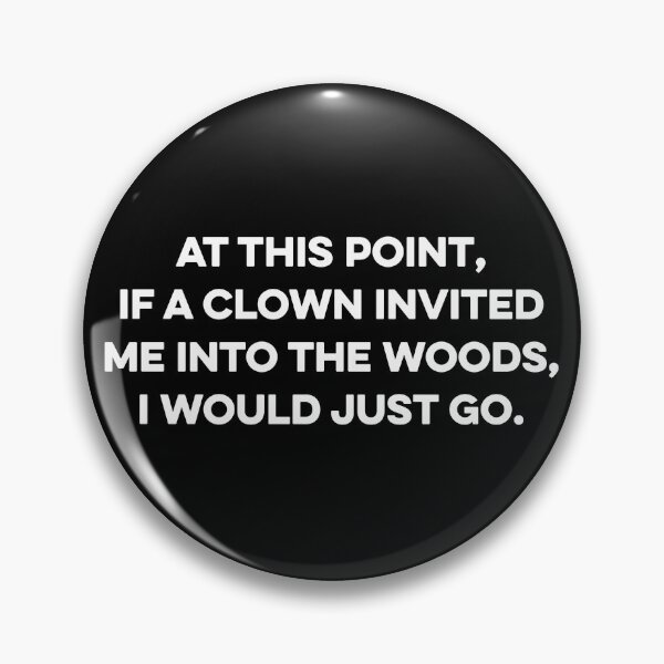 Artikelvorschau, An diesem Punkt würde ich einfach gehen, wenn mich ein Clown in den Wald einladen würde entworfen und verkauft von zeviwanty.