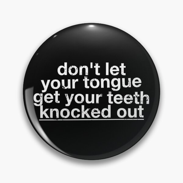 Item preview, Don't Let Your Tongue Get Your Teeth Knocked Out designed and sold by viunziameriza.