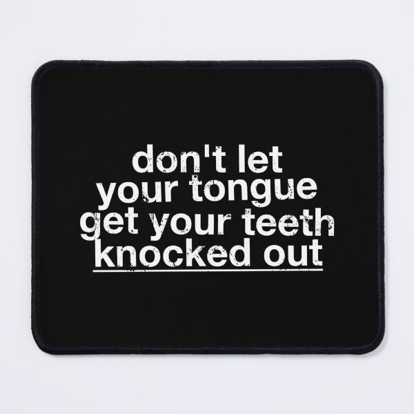 Item preview, Don't Let Your Tongue Get Your Teeth Knocked Out designed and sold by viunziameriza.