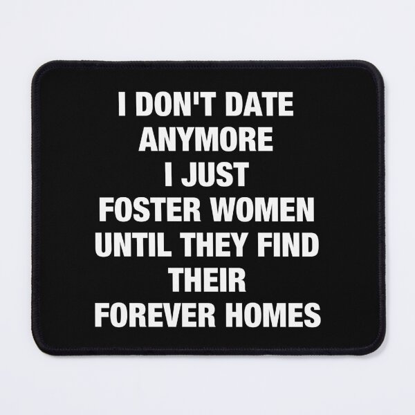 Item preview, I Don't Date Anymore I Just Foster Women Until They Find Their Forever Homes designed and sold by viunziameriza.