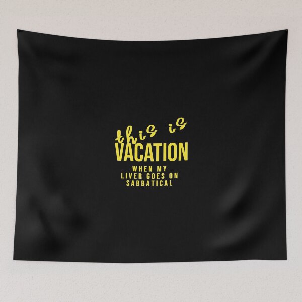 Item preview, Vacation when my liver goes on sabbatical, Funny Cool Best color art designed and sold by artdragongift 15.