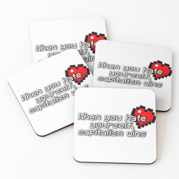 Item preview, "When you hate yourself, capitalism wins" Minecraft inspired affirmation designed and sold by Toby Pickett.