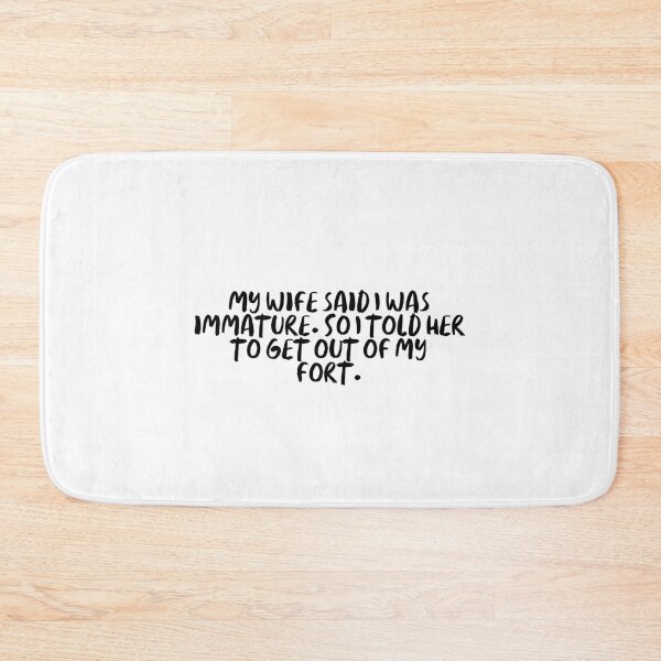 Item preview, My wife said I was immature. So I told her to get out of my fort. designed and sold by onicaras.