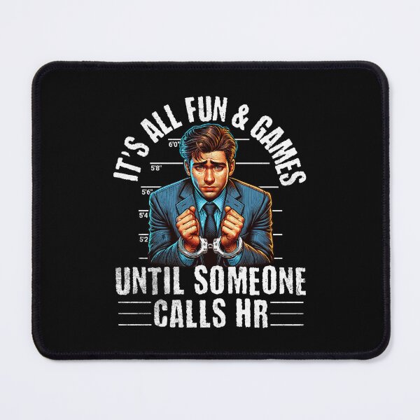 Item preview, It's All Fun and Games Until Someone Calls HR designed and sold by Studio Bankai.