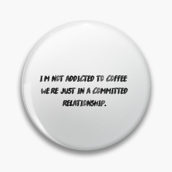 Item preview, I'm not addicted to coffee, we're just in a committed relationship. designed and sold by onicaras.