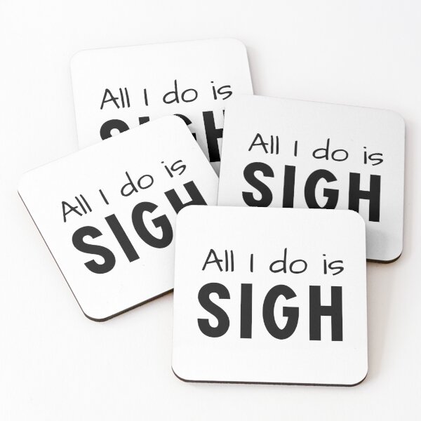 Item preview, All I do is SIGH designed and sold by HadleyCruz.