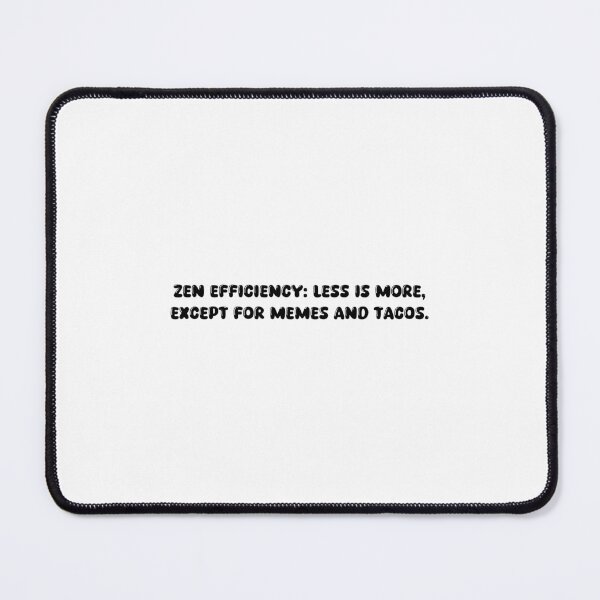 Item preview, Zen Efficiency: Less is more, except for memes and tacos. designed and sold by onicaras.