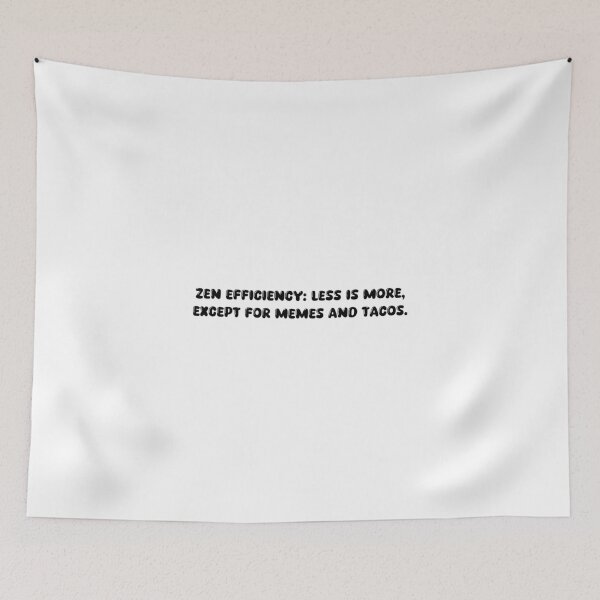 Item preview, Zen Efficiency: Less is more, except for memes and tacos. designed and sold by onicaras.