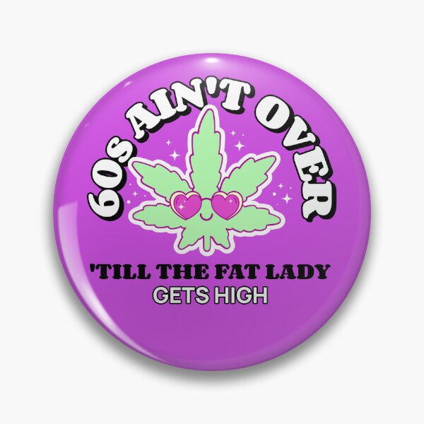 Item preview, 60s Ain't Over 'Till The Fat Lady Get's High. designed and sold by GrufTee.